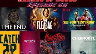 Episode 69 -  GOT Finale, Fleabag, See You Yesterday, Catch-22, Bonding, Kung Fury, and Chernobyl